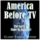 America Before TV - The Earth Is Made Of Glass  #1 Audiobook