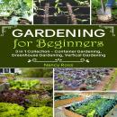 Gardening for Beginners: 3 in 1 Collection - Container Gardening, Greenhouse Gardening, Vertical Gar Audiobook