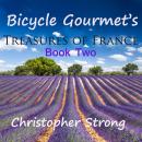 Bicycle Gourmet's Treasures of France - Book Two Audiobook