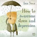 How to Overcome Stress and Depression Audiobook