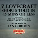 7 Lovecraft Shorts Told in 15 Minutes or Less Audiobook
