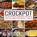 Crockpot: 65 Delicious Crockpot Recipes For You And The Whole Family Audiobook