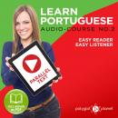 Learn Portuguese - Easy Reader - Easy Listener - Parallel Text - Portuguese Audio Course No. 2 - The Portuguese Easy Reader - Easy Audio Learning Course