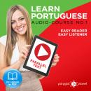 Learn Portuguese - Easy Reader - Easy Listener Parallel Text: Portuguese Audio Course No. 1 - The Portuguese Easy Reader - Easy Audio Learning Course