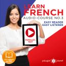 Learn French Easy Reader - Easy Listener - Parallel Text Audio Course No. 3 - The French Easy Reader Audiobook