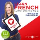 Learn French- Easy Reader - Easy Listener - Parallel Text Audio Course No. 2 - The French Easy Reade Audiobook