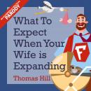 What to Expect When Your Wife is Expanding: A Reassuring Month-by-Month Guide for the Father-to-Be,  Audiobook