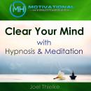 Clear Your Mind with Hypnosis & Meditation Audiobook