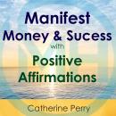 Manifest Money and Success with Positive Affirmations Audiobook