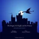The Dragon, the Knight, and the Princess Audiobook
