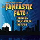 The Fantastic Fate of Frederick Farnsworth the Fifth Audiobook