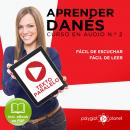 Aprender Danés - Texto Paralelo - Fácil de Leer - Fácil de Escuchar: Curso en Audio No. 2 [Learn Dan Audiobook