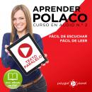 Aprender Polaco - Texto Paralelo - Fácil de Leer - Fácil de Escuchar: Curso en Audio No. 2 [Learn Po Audiobook