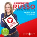 Aprender Russo - Textos Paralelos - Fácil de ouvir - Fácil de ler CURSO DE ÁUDIO DE RUSSO N.o 2 - Ap Audiobook