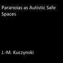 Paranoias as Autistic Safe Spaces