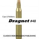 Cops & Robbers: Dragnet #48, Classic Reborn Audio Publishing