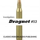 Investigations: Dragnet #53, Classic Reborn Audio Publishing