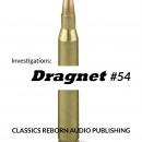 Investigations: Dragnet #54, Classic Reborn Audio Publishing