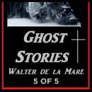 Ghost Stories 5 of 5 By Walter de la Mare Audiobook