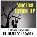 America Before TV - 'Til Death Do Us Part  #1 Audiobook
