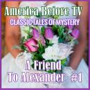 America Before TV - A Friend To Alexander  #1 Audiobook