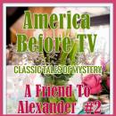 America Before TV - A Friend To Alexander  #2 Audiobook
