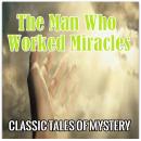 The Man Who Worked Miracles Audiobook