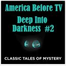America Before TV - Deep Into Darkness  #2 Audiobook