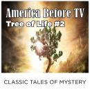 America Before TV - Tree Of Life  #2 Audiobook