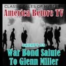 America Before TV - War Bond Salute To Glenn Miller [Excerpt 03] Audiobook