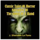 Classic Tales Of Horror Narrative Of The Ghost Of A Hand, J. Sheridan Le Fanu
