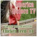 America Before TV - Chicken Feed  #1 Audiobook