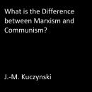 What is the Difference between Marxism and Communism?