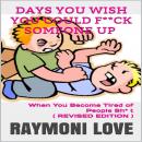 Days You Wish You Could F**ck Someone UP: When You Become Tired of People Sh* t