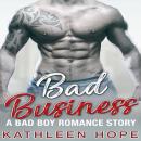 Bad Business: A Bad Boy Romance Story, Kathleen Hope