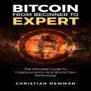Bitcoin From Beginner To Expert: The Ultimate Guide To Cryptocurrency And Blockchain Technology