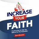 Increase Your Faith: Practical Steps To Help You Believe For the Impossible, Steve Bremner