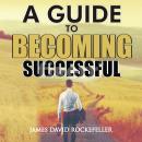 Guide to Becoming Successful, James David Rockefeller