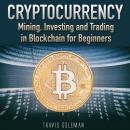 Cryptocurrency: Mining, Investing and Trading in Blockchain for Beginners.