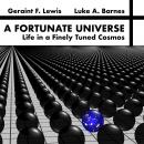 Fortunate Universe: Life in a Finely Tuned Cosmos, Geraint F. Lewis and Luke A. Barnes