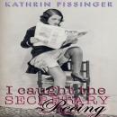I Caught The Secretary Peeing, Kathrin Pissinger