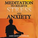 Meditation to Relieve Stress and Anxiety, James David Rockefeller