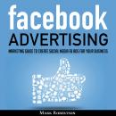 Facebook Advertising: Marketing Guide To Create Social Media Fb Ads For Your Business; How To Build  Audiobook