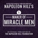 Maker Of Miracle Men: An Official Publication of The Napoleon Hill Foundation, Napoleon Hill
