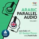 Arabic Parallel Audio - Learn Arabic with 501 Random Phrases using Parallel Audio - Volume 1 Audiobook