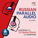 Russian Parallel Audio - Learn Russian with 501 Random Phrases using Parallel Audio - Volume 1 Audiobook