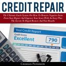 Credit Repair: The Ultimate Guide System On How To Remove Negative Items From Your Report And Improv Audiobook