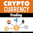Cryptocurrency Trading: Techniques The Work And Make You Money For Trading Any Crypto From Bitcoin And Ethereum To Altcoins