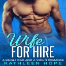 Wife For Hire: A Single Dad And A Virgin Romance