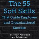 The 55 Soft Skills That Guide Employee and Organizational Success Audiobook